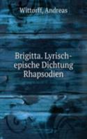 Brigitta. Lyrisch-epische Dichtung Rhapsodien