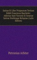 Satirae Et Liber Priapeorum Tertium Edidit Franciscus Buecheler: Adiectae Sunt Varronis Et Senecae Satirae Similesque Reliquiae (Latin Edition)