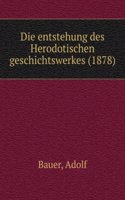 Die Entstehung Des Herodotischen Geschichtswerkes (German Edition)