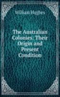 Australian Colonies: Their Origin and Present Condition