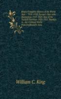 King's Complete History of the World War .: 1914-1918. Europe's War with Bolshevism 1919-1920. War of the Turkish Partition 1920-1921. Warfare in . the Civilized World from Ferdinand's Assa