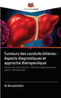 Tumeurs des conduits biliaires: Aspects diagnostiques et approche thérapeutique