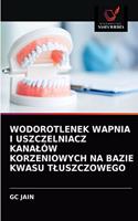 Wodorotlenek Wapnia I Uszczelniacz Kanalów Korzeniowych Na Bazie Kwasu Tluszczowego