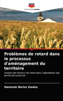 Problèmes de retard dans le processus d'aménagement du territoire