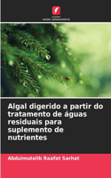 Algal digerido a partir do tratamento de águas residuais para suplemento de nutrientes