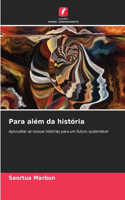 Para além da história