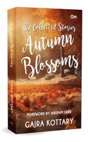 Autumn Blossoms - The Collected Stories Gajra Kottary