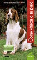 El nuevo libro de como educar a su perro / The New Book of How to Train Your Dog