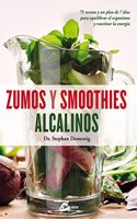 Zumos y smoothies alcalinos: 75 recetas y un plan de 7 dias para equilibrar el organismo y reactivar la energia