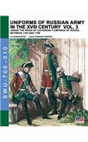 Uniforms of Russian army in the XVIII century Vol. 3: Under the reign of Catherine II Empress of Russia between 1762 and 1796