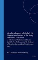 Abraham Kuenen (1828-1891). His Major Contributions to the Study of the Old Testament: A Collection of Old Testament Studies Published on the Occasion of the Centenary of Abraham Kuenen's Death (10 December 1991)