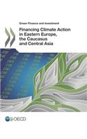 Green Finance and Investment Financing Climate Action in Eastern Europe, the Caucasus and Central Asia