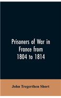 Prisoners of war in France from 1804 to 1814, being the adventures of John Tregerthen Short and Thomas Williams of St. Ives, Cornwall