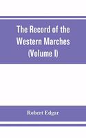 The Record of the Western Marches. Published under the auspices of the Dumfriesshire and Golloway Natural History and Antiquarian Society (Volume I) An introduction to the history of Dumfries