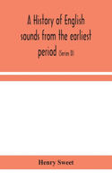 history of English sounds from the earliest period, including an investigation of the general laws of sound change, and full word lists (Series D) Miscellaneous