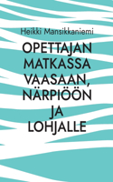 Opettajan matkassa Vaasaan, Närpiöön ja Lohjalle