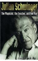 Julian Schwinger: The Physicist, the Teacher, and the Man