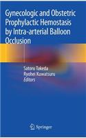 Gynecologic and Obstetric Prophylactic Hemostasis by Intra-arterial Balloon Occlusion