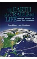 Earth As A Cradle For Life, The: The Origin, Evolution And Future Of The Environment