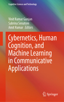 Cybernetics, Human Cognition, and Machine Learning in Communicative Applications: (Cognitive Science and Technology)