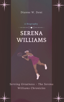 Serena Williams (A Biography): Serving Greatness - The Serena Williams Chronicles(She Plays to Win - The Female Athlete Chronicles)