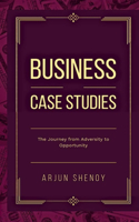 Business Case Studies: The Journey from Adversity to Opportunity