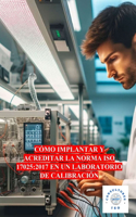 Cómo Implantar Y Acreditar La Norma ISO 17025