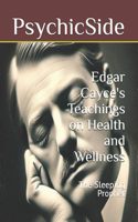 Edgar Cayce's Teachings on Health and Wellness