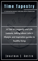 Time Tapestry A Centenarian Journey with John Alfred Tinniswood