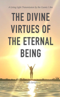 Divine Virtues of the Eternal Being: A Living Light Transmission of the Cosmic I Am