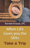 When Life Gives you the Sh!ts