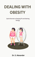 Dealing with Obesity: Quick Secrets to Staying Fit and Gaining Energy