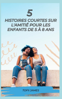 5 Histoires Courtes Sur l'Amitié Pour Les Enfants de 5 À 8 ANS