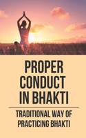 Proper Conduct In Bhakti: Traditional Way Of Practicing Bhakti: Ancestral Way Of Practicing Spiritual Life