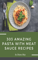 303 Amazing Pasta with Meat Sauce Recipes: Keep Calm and Try Pasta with Meat Sauce Cookbook