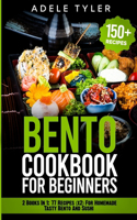 Bento Cookbook For Beginners: 2 Books In 1: 77 Recipes (x2) For Homemade Tasty Bento And Sushi