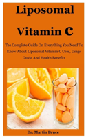 Liposomal Vitamin C: The Complete Guide On Everything You Need To Know About Liposomal Vitamin C Uses, Usage Guide And Health Benefits