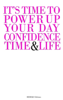 It's Time to Power Up Your Day Confidence Time & Life