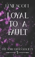 Loyal to a Fault: (5 Sorcerer's Society)