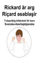 Svenska-Azerbajdzjanska Rickard är arg / Riçard &#601;s&#601;bl&#601;&#351;ir Tvåspråkig bilderbok för barn