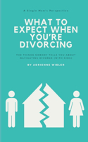 What to Expect When You're Divorcing: The Things Nobody Tells You About Navigating Divorce (with Kids)