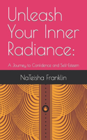 Unleash Your Inner Radiance: A Journey to Confidence and Self-Esteem