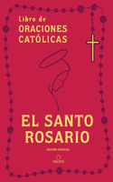 Libro de Las Oraciones Católicas: El Santo Rosario / Book of Catholic Prayers: Holy Rosary