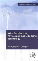 Wind Turbine Icing Physics and Anti-/De-Icing Technology (Wind Energy Engineering)