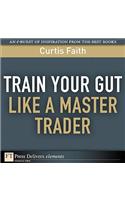 Train Your Gut Like a Master Trader