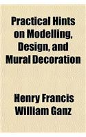 Practical Hints on Modelling, Design, and Mural Decoration: (English)