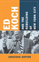 Ed Koch and the Rebuilding of New York City