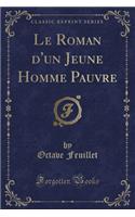 Le Roman d'Un Jeune Homme Pauvre (Classic Reprint)