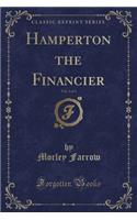Hamperton the Financier, Vol. 2 of 3 (Classic Reprint)