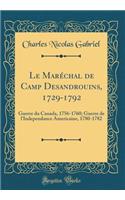 Le Maréchal de Camp Desandrouins, 1729-1792: Guerre du Canada, 1756-1760; Guerre de l'Independance Americaine, 1780-1782 (Classic Reprint)